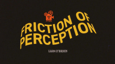 WATCH NOW | FRICTION OF PERCEPTION